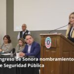 Aprueba Congreso de Sonora nombramiento de nuevo secretario de Seguridad Pública